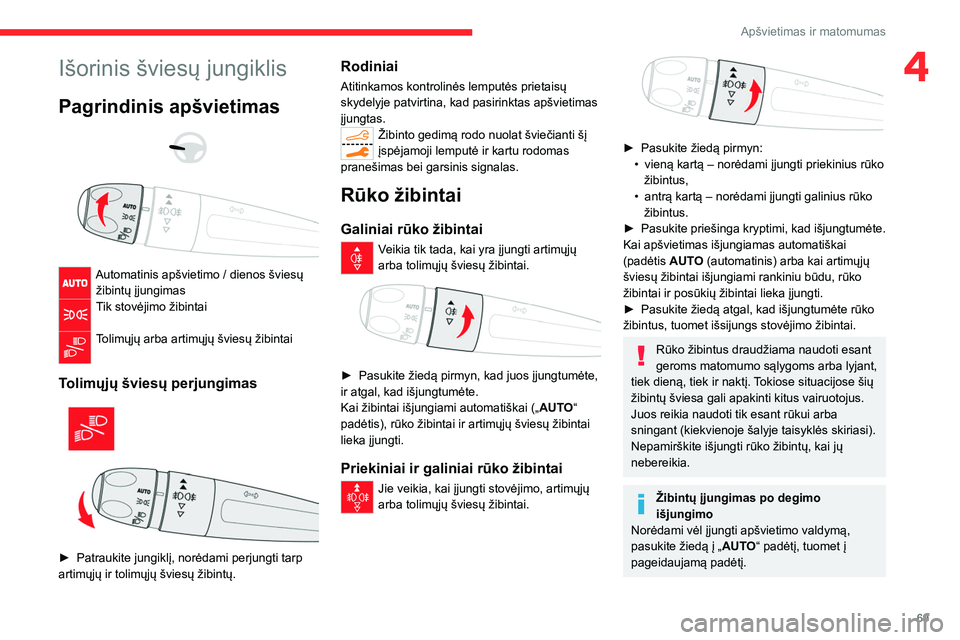 CITROEN C5 AIRCROSS 2022 Eksploatavimo vadovas (in Lithuanian) 69
Apšvietimas ir matomumas
4Išorinis šviesų jungiklis
Pagrindinis apšvietimas
Automatinis apšvietimo / dienos šviesų žibintų įjungimas
Tik stovėjimo žibintai
Tolimųjų arba art CITROEN C5 AIRCROSS 2022 Eksploatavimo vadovas (in Lithuanian) 69
Apšvietimas ir matomumas
4Išorinis šviesų jungiklis
Pagrindinis apšvietimas
Automatinis apšvietimo / dienos šviesų žibintų įjungimas
Tik stovėjimo žibintai
Tolimųjų arba art