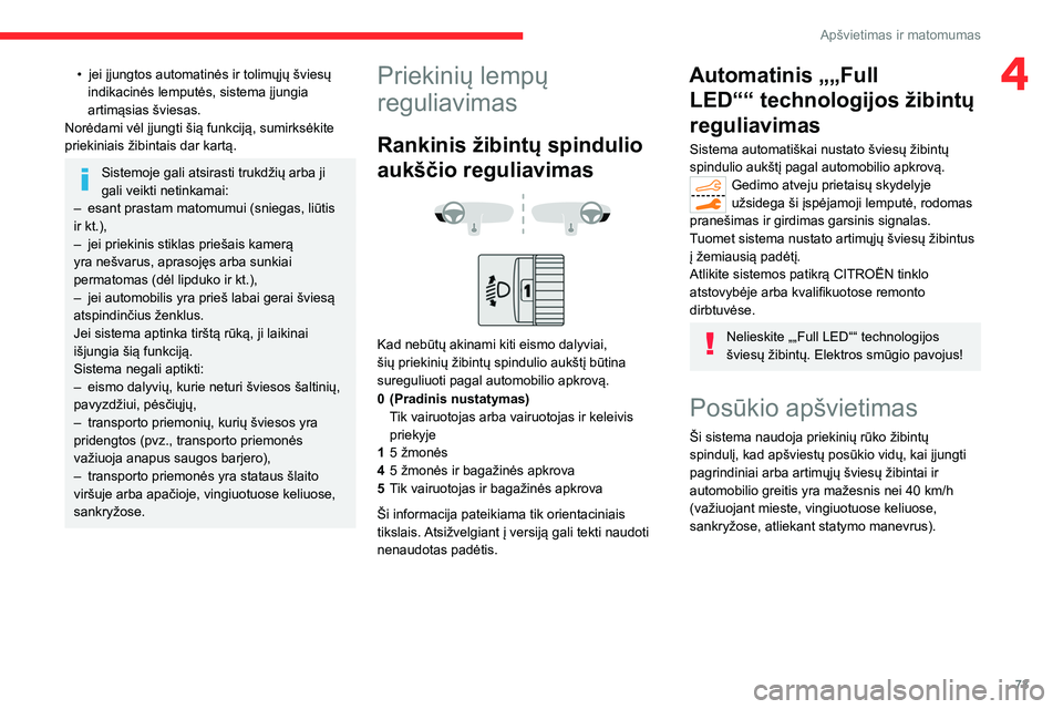 CITROEN C5 AIRCROSS 2022 Eksploatavimo vadovas (in Lithuanian) 73
Apšvietimas ir matomumas
4• jei įjungtos automatinės ir tolimųjų šviesų
indikacinės lemputės, sistema įjungia
artimąsias šviesas.
Norėdami vėl įjungti šią funkciją, sumirksėk CITROEN C5 AIRCROSS 2022 Eksploatavimo vadovas (in Lithuanian) 73
Apšvietimas ir matomumas
4• jei įjungtos automatinės ir tolimųjų šviesų
indikacinės lemputės, sistema įjungia
artimąsias šviesas.
Norėdami vėl įjungti šią funkciją, sumirksėk