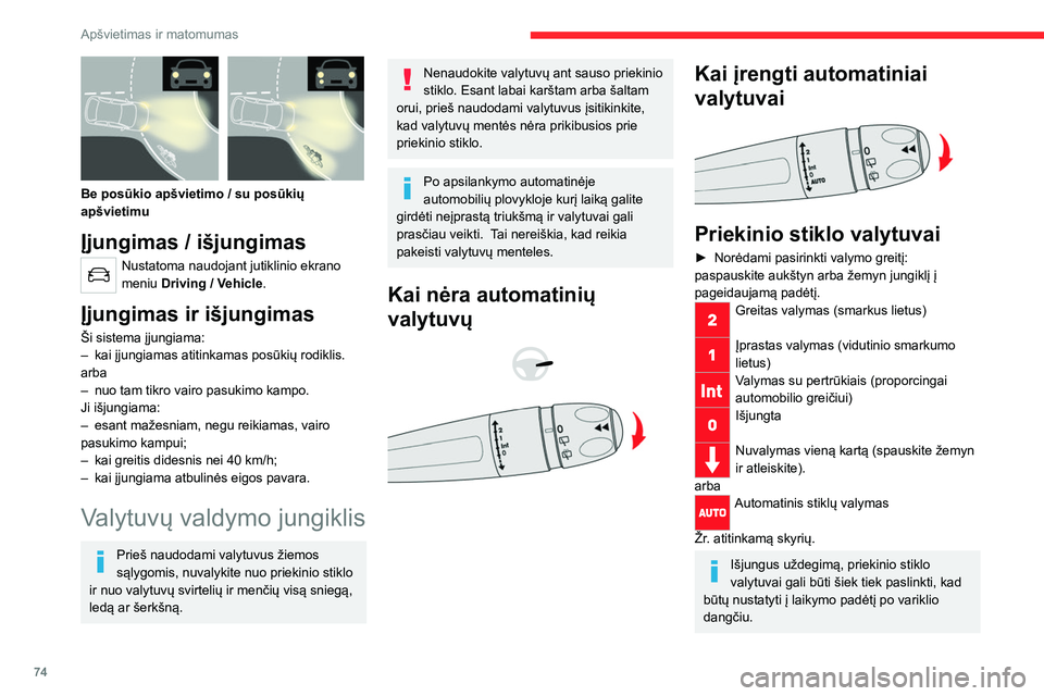 CITROEN C5 AIRCROSS 2022 Eksploatavimo vadovas (in Lithuanian) 74
Apšvietimas ir matomumas
Jei degimas buvo išjungtas veikiant
priekinio stiklo valytuvui, vėl įjungus
degimą valymą reikia aktyvinti valdikliu
(išskyrus atvejus, kai degimas buvo išjungta CITROEN C5 AIRCROSS 2022 Eksploatavimo vadovas (in Lithuanian) 74
Apšvietimas ir matomumas
Jei degimas buvo išjungtas veikiant
priekinio stiklo valytuvui, vėl įjungus
degimą valymą reikia aktyvinti valdikliu
(išskyrus atvejus, kai degimas buvo išjungta