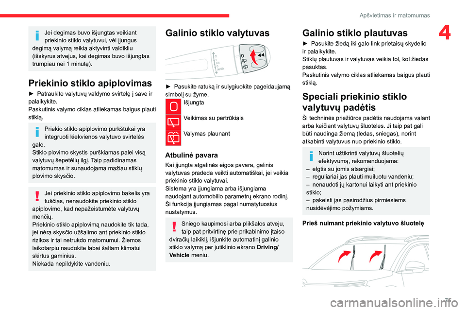 CITROEN C5 AIRCROSS 2022 Eksploatavimo vadovas (in Lithuanian) 75
Apšvietimas ir matomumas
4Jei degimas buvo išjungtas veikiant
priekinio stiklo valytuvui, vėl įjungus
degimą valymą reikia aktyvinti valdikliu
(išskyrus atvejus, kai degimas buvo išjungt CITROEN C5 AIRCROSS 2022 Eksploatavimo vadovas (in Lithuanian) 75
Apšvietimas ir matomumas
4Jei degimas buvo išjungtas veikiant
priekinio stiklo valytuvui, vėl įjungus
degimą valymą reikia aktyvinti valdikliu
(išskyrus atvejus, kai degimas buvo išjungt