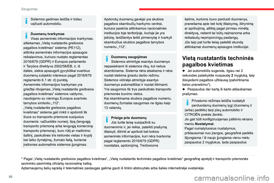 CITROEN C5 AIRCROSS 2022 Eksploatavimo vadovas (in Lithuanian) 80
Saugumas
Sistemos gedimas leidžia ir toliau
važiuoti automobiliu.
Duomenų tvarkymas
Visas asmeninės informacijos tvarkymas,
atliekamas „Vietą nustatantis greitosios
pagalbos kvietimas“ CITROEN C5 AIRCROSS 2022 Eksploatavimo vadovas (in Lithuanian) 80
Saugumas
Sistemos gedimas leidžia ir toliau
važiuoti automobiliu.
Duomenų tvarkymas
Visas asmeninės informacijos tvarkymas,
atliekamas „Vietą nustatantis greitosios
pagalbos kvietimas“