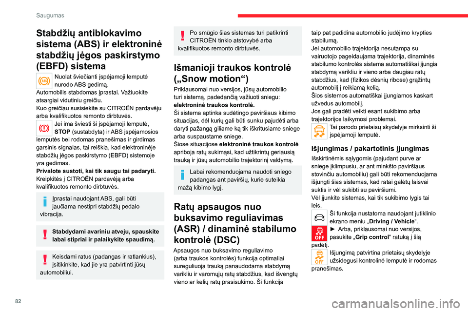 CITROEN C5 AIRCROSS 2022 Eksploatavimo vadovas (in Lithuanian) 82
Saugumas
Stabdžių antiblokavimo
sistema (ABS) ir elektroninė
stabdžių jėgos paskirstymo
(EBFD) sistema
Nuolat šviečianti įspėjamoji lemputė
nurodo ABS gedimą.
Automobilis stabdomas CITROEN C5 AIRCROSS 2022 Eksploatavimo vadovas (in Lithuanian) 82
Saugumas
Stabdžių antiblokavimo
sistema (ABS) ir elektroninė
stabdžių jėgos paskirstymo
(EBFD) sistema
Nuolat šviečianti įspėjamoji lemputė
nurodo ABS gedimą.
Automobilis stabdomas