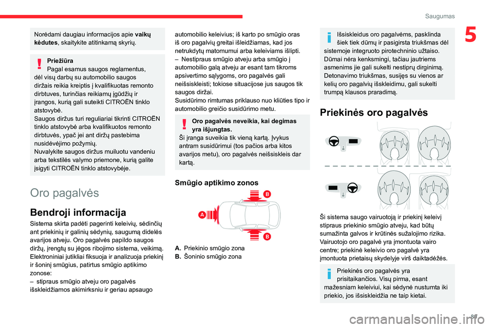 CITROEN C5 AIRCROSS 2022 Eksploatavimo vadovas (in Lithuanian) 89
Saugumas
5Norėdami daugiau informacijos apie vaikų
kėdutes, skaitykite atitinkamą skyrių.
Priežiūra
Pagal esamus saugos reglamentus,
dėl visų darbų su automobilio saugos
diržais reiki CITROEN C5 AIRCROSS 2022 Eksploatavimo vadovas (in Lithuanian) 89
Saugumas
5Norėdami daugiau informacijos apie vaikų
kėdutes, skaitykite atitinkamą skyrių.
Priežiūra
Pagal esamus saugos reglamentus,
dėl visų darbų su automobilio saugos
diržais reiki