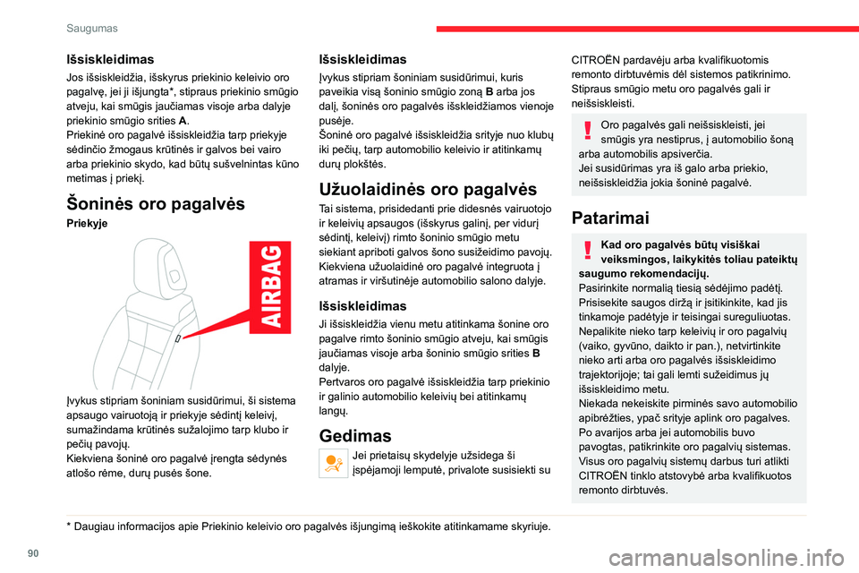 CITROEN C5 AIRCROSS 2022 Eksploatavimo vadovas (in Lithuanian) 90
Saugumas
Išsiskleidimas
Jos išsiskleidžia, išskyrus priekinio keleivio oro
pagalvę, jei ji išjungta*, stipraus priekinio smūgio
atveju, kai smūgis jaučiamas visoje arba dalyje
priekinio CITROEN C5 AIRCROSS 2022 Eksploatavimo vadovas (in Lithuanian) 90
Saugumas
Išsiskleidimas
Jos išsiskleidžia, išskyrus priekinio keleivio oro
pagalvę, jei ji išjungta*, stipraus priekinio smūgio
atveju, kai smūgis jaučiamas visoje arba dalyje
priekinio