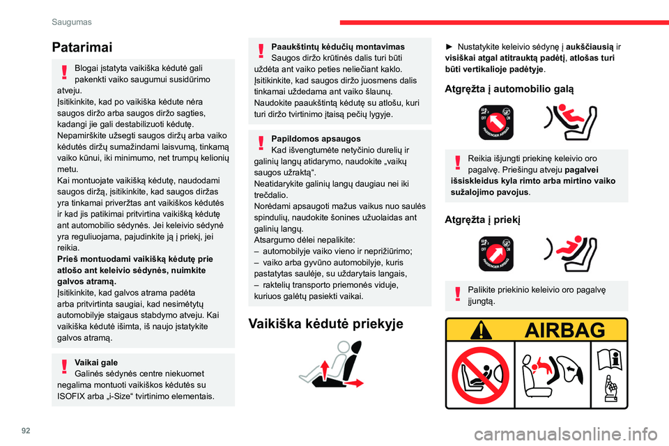 CITROEN C5 AIRCROSS 2022 Eksploatavimo vadovas (in Lithuanian) 92
Saugumas
Patarimai
Blogai įstatyta vaikiška kėdutė gali
pakenkti vaiko saugumui susidūrimo
atveju.
Įsitikinkite, kad po vaikiška kėdute nėra
saugos diržo arba saugos diržo sagties,
k CITROEN C5 AIRCROSS 2022 Eksploatavimo vadovas (in Lithuanian) 92
Saugumas
Patarimai
Blogai įstatyta vaikiška kėdutė gali
pakenkti vaiko saugumui susidūrimo
atveju.
Įsitikinkite, kad po vaikiška kėdute nėra
saugos diržo arba saugos diržo sagties,
k