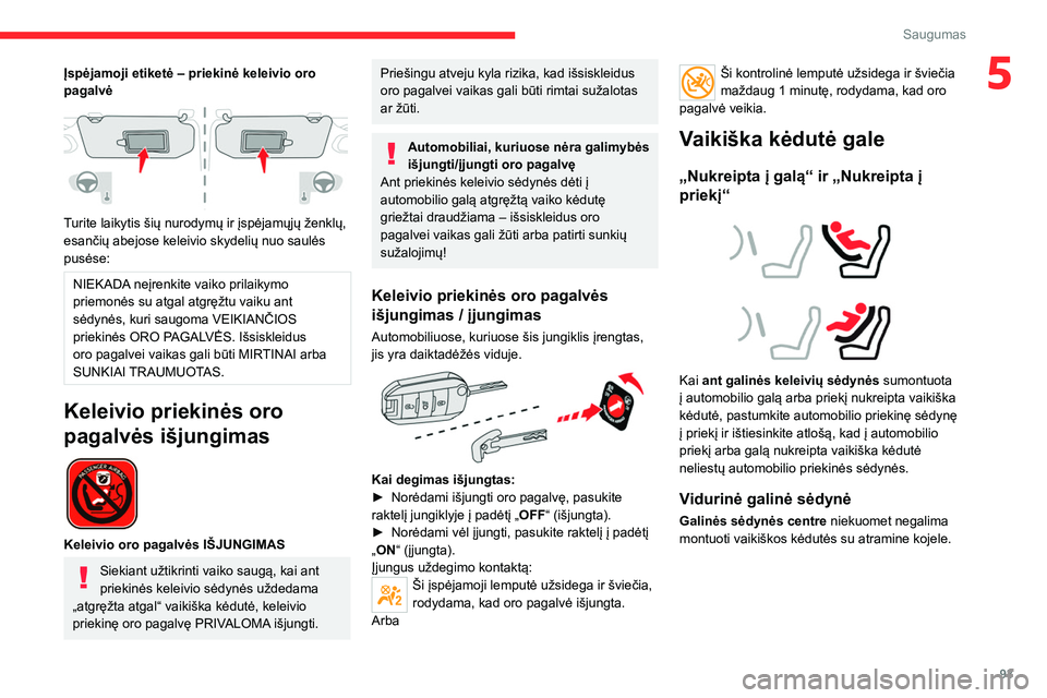 CITROEN C5 AIRCROSS 2022 Eksploatavimo vadovas (in Lithuanian) 93
Saugumas
5Įspėjamoji etiketė – priekinė keleivio oro
pagalvė
Turite laikytis šių nurodymų ir įspėjamųjų ženklų,
esančių abejose keleivio skydelių nuo saulės
pusėse:
NIEK CITROEN C5 AIRCROSS 2022 Eksploatavimo vadovas (in Lithuanian) 93
Saugumas
5Įspėjamoji etiketė – priekinė keleivio oro
pagalvė
Turite laikytis šių nurodymų ir įspėjamųjų ženklų,
esančių abejose keleivio skydelių nuo saulės
pusėse:
NIEK