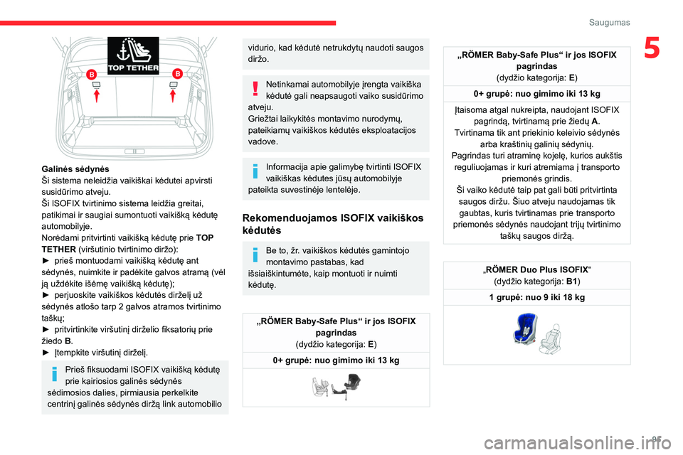 CITROEN C5 AIRCROSS 2022 Eksploatavimo vadovas (in Lithuanian) 95
Saugumas
5
Galinės sėdynės
Ši sistema neleidžia vaikiškai kėdutei apvirsti
susidūrimo atveju.
Ši ISOFIX tvirtinimo sistema leidžia greitai,
patikimai ir saugiai sumontuoti vaikišką CITROEN C5 AIRCROSS 2022 Eksploatavimo vadovas (in Lithuanian) 95
Saugumas
5
Galinės sėdynės
Ši sistema neleidžia vaikiškai kėdutei apvirsti
susidūrimo atveju.
Ši ISOFIX tvirtinimo sistema leidžia greitai,
patikimai ir saugiai sumontuoti vaikišką