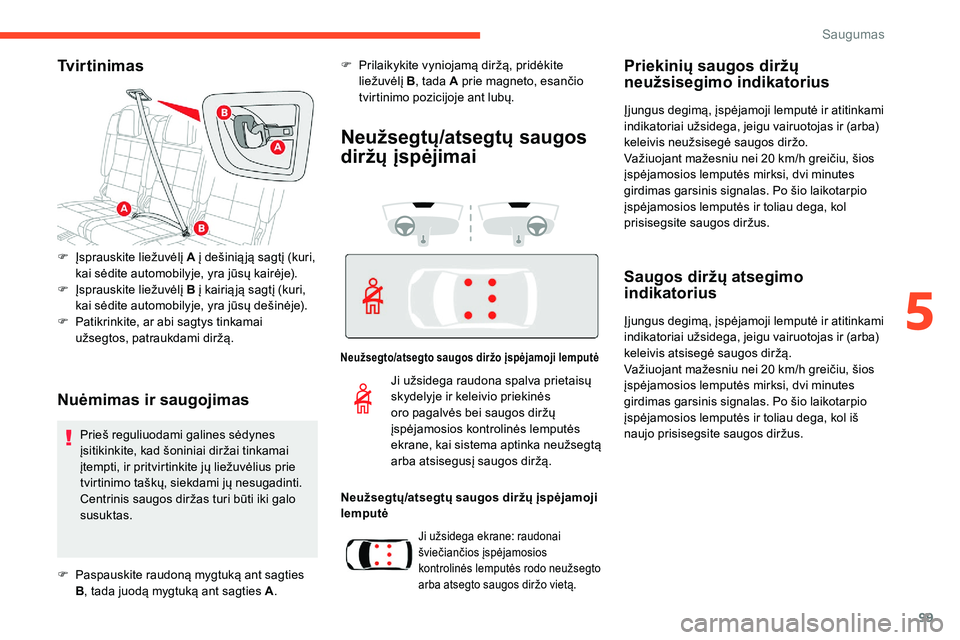 CITROEN C5 AIRCROSS 2020 Eksploatavimo vadovas (in Lithuanian) 99
Tvirtinimas
Nuėmimas ir saugojimas
F Įsprauskite liežuvėlį A į dešinią ją sagtį (kuri,
kai sėdite automobilyje, yra jūsų kairėje).
F
Į
sprauskite liežuvėlį B į kairią ją s CITROEN C5 AIRCROSS 2020 Eksploatavimo vadovas (in Lithuanian) 99
Tvirtinimas
Nuėmimas ir saugojimas
F Įsprauskite liežuvėlį A į dešinią ją sagtį (kuri,
kai sėdite automobilyje, yra jūsų kairėje).
F
Į
sprauskite liežuvėlį B į kairią ją s