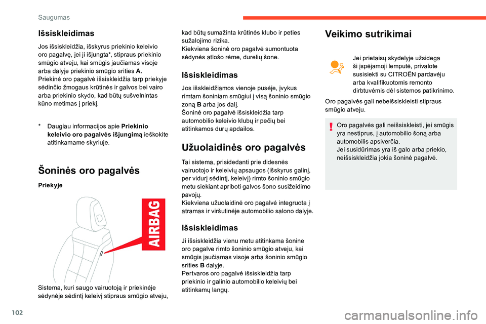 CITROEN C5 AIRCROSS 2020 Eksploatavimo vadovas (in Lithuanian) 102
Išsiskleidimas
* Daugiau informacijos apie Priekinio keleivio oro pagalvės išjungimą ieškokite
atitinkamame skyriuje.
Jos išsiskleidžia, išskyrus priekinio keleivio
oro pagalvę, jei ji CITROEN C5 AIRCROSS 2020 Eksploatavimo vadovas (in Lithuanian) 102
Išsiskleidimas
* Daugiau informacijos apie Priekinio keleivio oro pagalvės išjungimą ieškokite
atitinkamame skyriuje.
Jos išsiskleidžia, išskyrus priekinio keleivio
oro pagalvę, jei ji