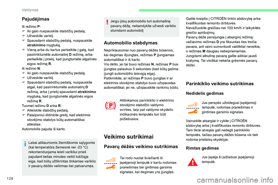 CITROEN C5 AIRCROSS 2020 Eksploatavimo vadovas (in Lithuanian) 128
Pajudėjimas
Iš režimo P:
F I ki galo nuspauskite stabdžių pedalą.
F
U
žveskite variklį.
F
S
pausdami stabdžių pedalą, nuspauskite
atrakinimo mygtuką.
F
V
ieną arba du kart CITROEN C5 AIRCROSS 2020 Eksploatavimo vadovas (in Lithuanian) 128
Pajudėjimas
Iš režimo P:
F I ki galo nuspauskite stabdžių pedalą.
F
U
žveskite variklį.
F
S
pausdami stabdžių pedalą, nuspauskite
atrakinimo mygtuką.
F
V
ieną arba du kart