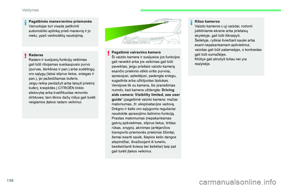 CITROEN C5 AIRCROSS 2020 Eksploatavimo vadovas (in Lithuanian) 136
Pagalbinės manevravimo priemonės
Vairuotojas turi visada patikrinti
automobilio aplinką prieš manevrą ir jo
metu, ypač veidrodėlių naudojimą.
Radaras
Radaro ir susijusių funkcijų veik CITROEN C5 AIRCROSS 2020 Eksploatavimo vadovas (in Lithuanian) 136
Pagalbinės manevravimo priemonės
Vairuotojas turi visada patikrinti
automobilio aplinką prieš manevrą ir jo
metu, ypač veidrodėlių naudojimą.
Radaras
Radaro ir susijusių funkcijų veik