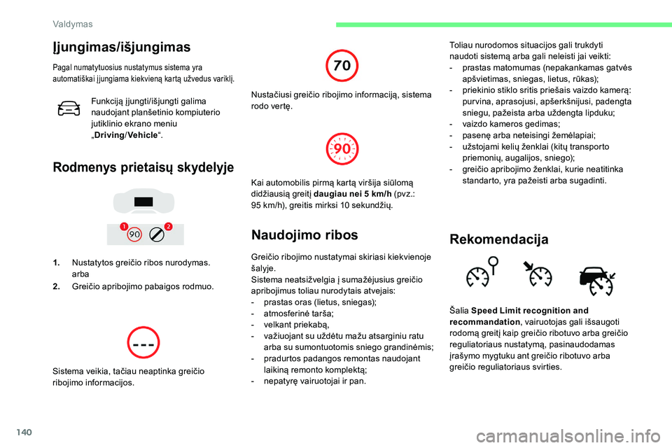 CITROEN C5 AIRCROSS 2020 Eksploatavimo vadovas (in Lithuanian) 140
Įjungimas/išjungimas
Pagal numatytuosius nustatymus sistema yra
automatiškai į jungiama kiekvieną kartą užvedus variklį.
Funkciją įjungti/išjungti galima
naudojant planšetinio kompiu CITROEN C5 AIRCROSS 2020 Eksploatavimo vadovas (in Lithuanian) 140
Įjungimas/išjungimas
Pagal numatytuosius nustatymus sistema yra
automatiškai į jungiama kiekvieną kartą užvedus variklį.
Funkciją įjungti/išjungti galima
naudojant planšetinio kompiu