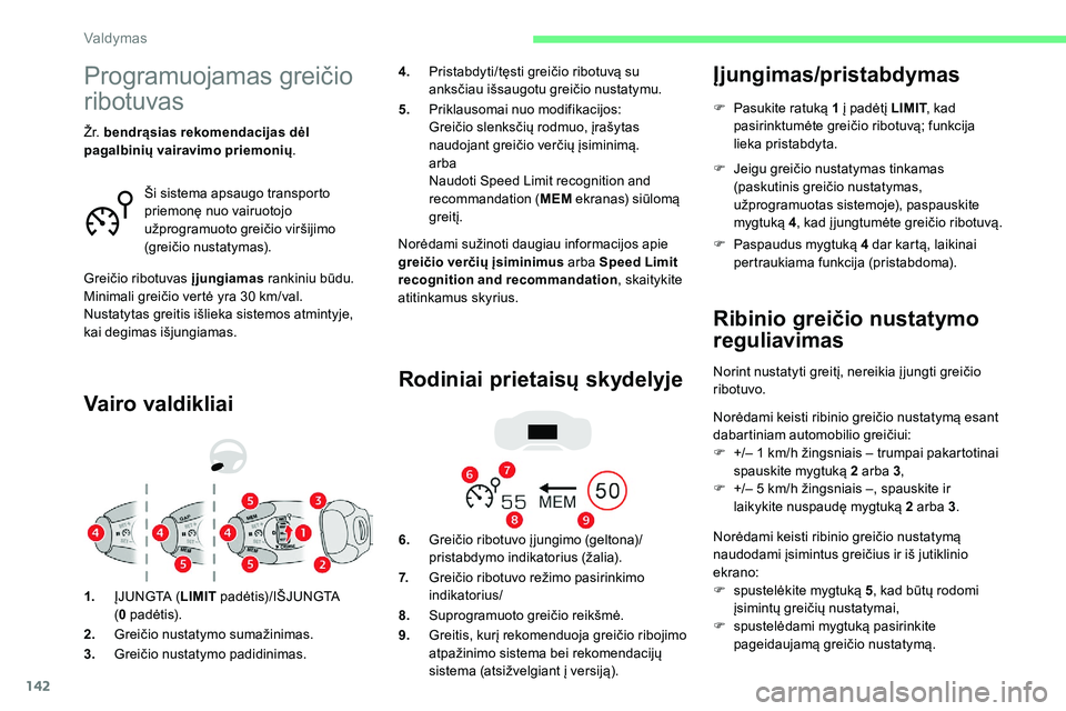 CITROEN C5 AIRCROSS 2020 Eksploatavimo vadovas (in Lithuanian) 142
Programuojamas greičio
ribotuvas
Vairo valdikliai
Norėdami sužinoti daugiau informacijos apie
greičio verčių įsiminimus arba Speed Limit
recognition and recommandation , skaitykite
atit CITROEN C5 AIRCROSS 2020 Eksploatavimo vadovas (in Lithuanian) 142
Programuojamas greičio
ribotuvas
Vairo valdikliai
Norėdami sužinoti daugiau informacijos apie
greičio verčių įsiminimus arba Speed Limit
recognition and recommandation , skaitykite
atit