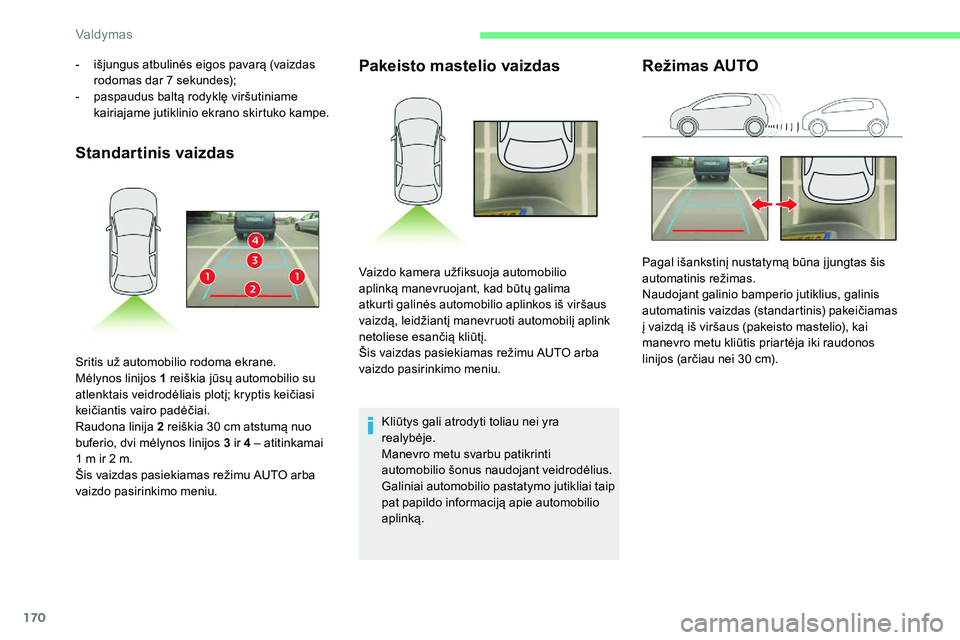 CITROEN C5 AIRCROSS 2020 Eksploatavimo vadovas (in Lithuanian) 170
Standartinis vaizdasPakeisto mastelio vaizdas
Kliūtys gali atrodyti toliau nei yra
realybėje.
Manevro metu svarbu patikrinti
automobilio šonus naudojant veidrodėlius.
Galiniai automobilio pa CITROEN C5 AIRCROSS 2020 Eksploatavimo vadovas (in Lithuanian) 170
Standartinis vaizdasPakeisto mastelio vaizdas
Kliūtys gali atrodyti toliau nei yra
realybėje.
Manevro metu svarbu patikrinti
automobilio šonus naudojant veidrodėlius.
Galiniai automobilio pa