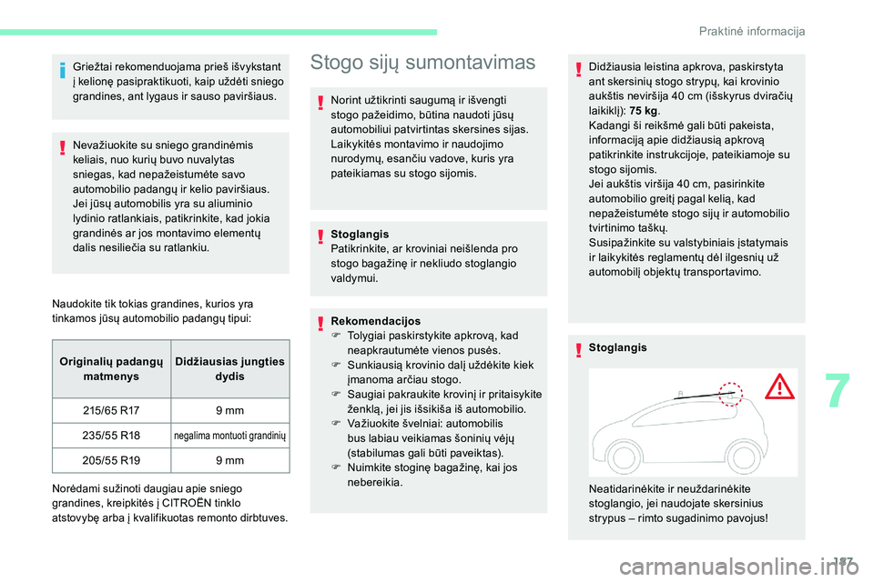 CITROEN C5 AIRCROSS 2020 Eksploatavimo vadovas (in Lithuanian) 187
Griežtai rekomenduojama prieš išvykstant
į kelionę pasipraktikuoti, kaip uždėti sniego
grandines, ant lygaus ir sauso paviršiaus.
Nevažiuokite su sniego grandinėmis
keliais, nuo kuri CITROEN C5 AIRCROSS 2020 Eksploatavimo vadovas (in Lithuanian) 187
Griežtai rekomenduojama prieš išvykstant
į kelionę pasipraktikuoti, kaip uždėti sniego
grandines, ant lygaus ir sauso paviršiaus.
Nevažiuokite su sniego grandinėmis
keliais, nuo kuri