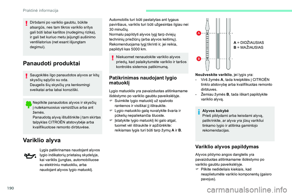 CITROEN C5 AIRCROSS 2020 Eksploatavimo vadovas (in Lithuanian) 190
Patikrinimas naudojant lygio
matuoklį
Lygio matuoklis yra pavaizduotas atitinkamame
išdėstymo po variklio gaubtu paveikslėlyje.
F
S
uimkite lygio matuoklį už spalvoto
rankenos ir visiš CITROEN C5 AIRCROSS 2020 Eksploatavimo vadovas (in Lithuanian) 190
Patikrinimas naudojant lygio
matuoklį
Lygio matuoklis yra pavaizduotas atitinkamame
išdėstymo po variklio gaubtu paveikslėlyje.
F
S
uimkite lygio matuoklį už spalvoto
rankenos ir visiš