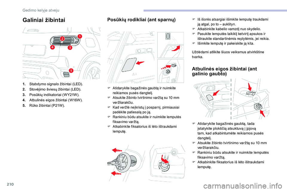 CITROEN C5 AIRCROSS 2020 Eksploatavimo vadovas (in Lithuanian) 210
Galiniai žibintai
1.Stabdymo signalo žibintai (LED).
2. Stovėjimo šviesų žibintai (LED).
3. Posūkių indikatoriai (W Y21W).
4. Atbulinės eigos žibintai (W16W).
5. Rūko žibintai (P21W).
CITROEN C5 AIRCROSS 2020 Eksploatavimo vadovas (in Lithuanian) 210
Galiniai žibintai
1.Stabdymo signalo žibintai (LED).
2. Stovėjimo šviesų žibintai (LED).
3. Posūkių indikatoriai (W Y21W).
4. Atbulinės eigos žibintai (W16W).
5. Rūko žibintai (P21W).