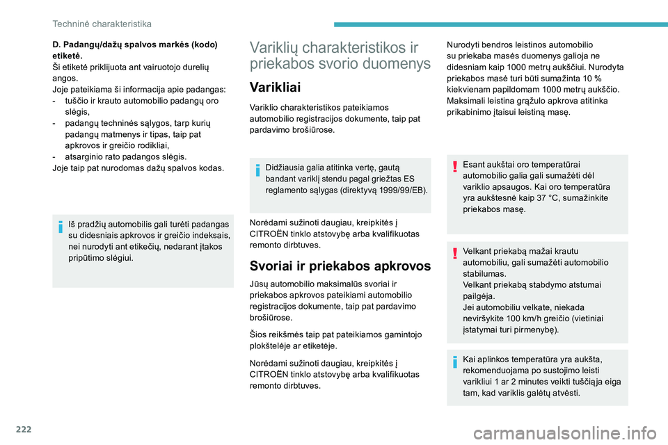CITROEN C5 AIRCROSS 2020  Eksploatavimo vadovas (in Lithuanian) 222
Variklių charakteristikos ir 
priekabos svorio duomenys
Varikliai
Variklio charakteristikos pateikiamos 
automobilio registracijos dokumente, taip pat 
pardavimo brošiūrose.
Didžiausia galia a