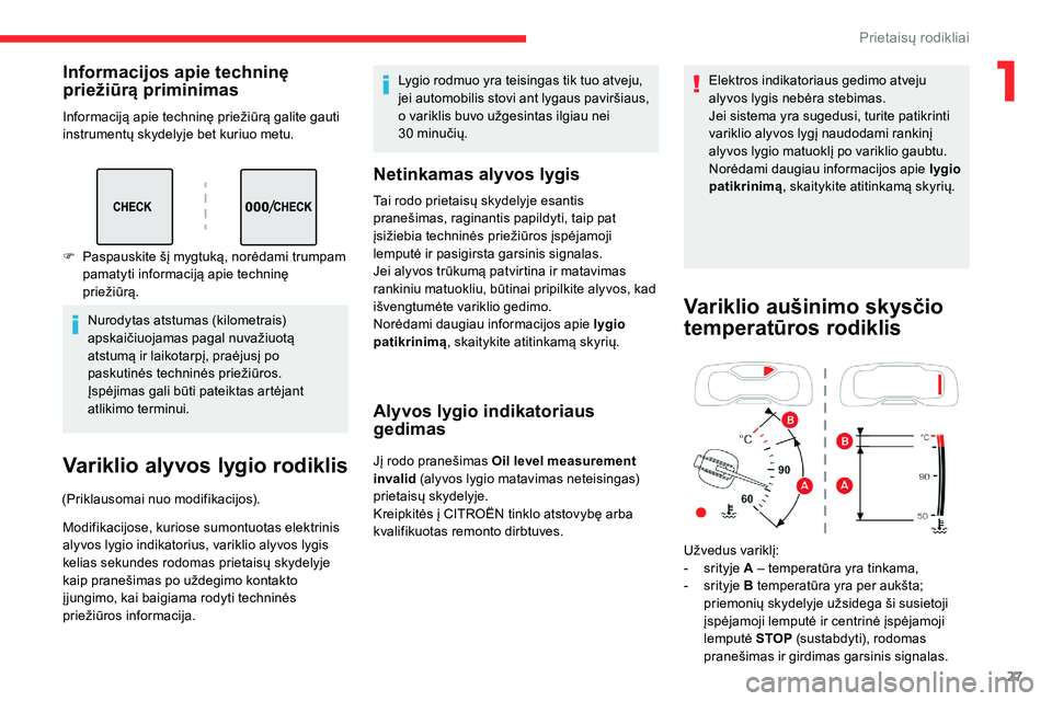 CITROEN C5 AIRCROSS 2020  Eksploatavimo vadovas (in Lithuanian) 27
Informacijos apie techninę 
priežiūrą priminimas
Informaciją apie techninę priežiūrą galite gauti 
instrumentų skydelyje bet kuriuo metu.Nurodytas atstumas (kilometrais) 
apskaičiuojamas