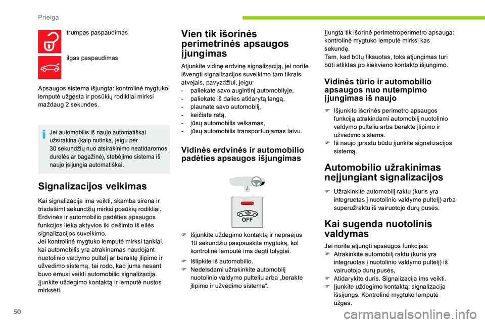 CITROEN C5 AIRCROSS 2020 Eksploatavimo vadovas (in Lithuanian) 50
Apsaugos sistema išjungta: kontrolinė mygtuko
lemputė užgęsta ir posūkių rodikliai mirksi
maždaug 2 sekundes.
Jei automobilis iš naujo automatiškai
užsirakina (kaip nutinka, jeigu pe CITROEN C5 AIRCROSS 2020 Eksploatavimo vadovas (in Lithuanian) 50
Apsaugos sistema išjungta: kontrolinė mygtuko
lemputė užgęsta ir posūkių rodikliai mirksi
maždaug 2 sekundes.
Jei automobilis iš naujo automatiškai
užsirakina (kaip nutinka, jeigu pe