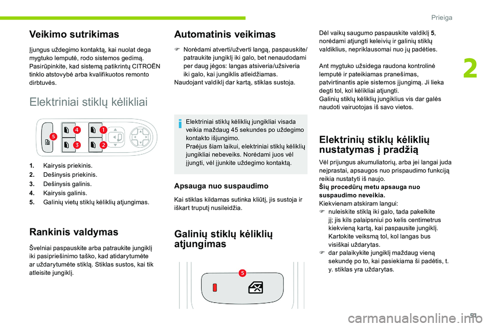 CITROEN C5 AIRCROSS 2020 Eksploatavimo vadovas (in Lithuanian) 51
Veikimo sutrikimas
Įjungus uždegimo kontaktą, kai nuolat dega
mygtuko lemputė, rodo sistemos gedimą.
Pasirūpinkite, kad sistemą patikrintų CITROËN
tinklo atstovybė arba kvalifikuotos re CITROEN C5 AIRCROSS 2020 Eksploatavimo vadovas (in Lithuanian) 51
Veikimo sutrikimas
Įjungus uždegimo kontaktą, kai nuolat dega
mygtuko lemputė, rodo sistemos gedimą.
Pasirūpinkite, kad sistemą patikrintų CITROËN
tinklo atstovybė arba kvalifikuotos re