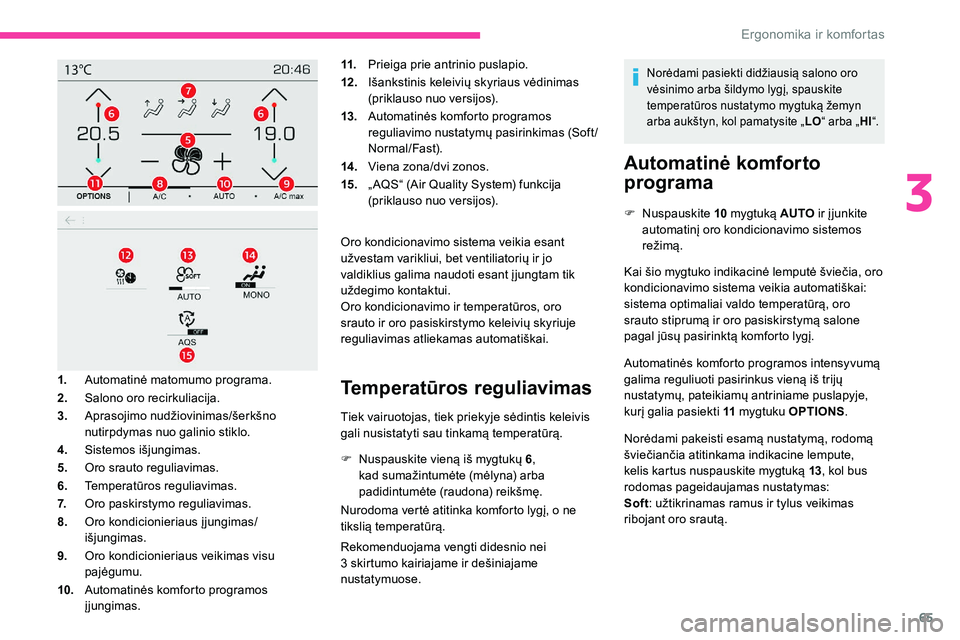 CITROEN C5 AIRCROSS 2020 Eksploatavimo vadovas (in Lithuanian) 65
11.Prieiga prie antrinio puslapio.
12 . Išankstinis keleivių skyriaus vėdinimas
(priklauso nuo versijos).
13. Automatinės komforto programos
reguliavimo nustatymų pasirinkimas (Soft /
Normal CITROEN C5 AIRCROSS 2020 Eksploatavimo vadovas (in Lithuanian) 65
11.Prieiga prie antrinio puslapio.
12 . Išankstinis keleivių skyriaus vėdinimas
(priklauso nuo versijos).
13. Automatinės komforto programos
reguliavimo nustatymų pasirinkimas (Soft /
Normal