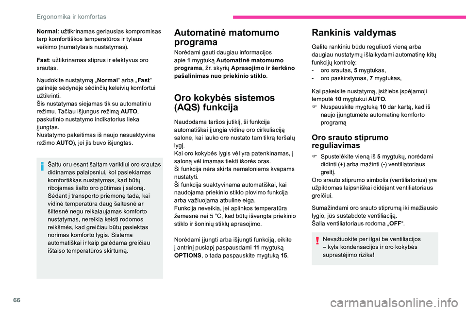 CITROEN C5 AIRCROSS 2020 Eksploatavimo vadovas (in Lithuanian) 66
Normal: užtikrinamas geriausias kompromisas
tarp komfortiškos temperatūros ir tylaus
veikimo (numatytasis nustatymas).
Fast : užtikrinamas stiprus ir efektyvus oro
srautas.
Naudokite nustaty CITROEN C5 AIRCROSS 2020 Eksploatavimo vadovas (in Lithuanian) 66
Normal: užtikrinamas geriausias kompromisas
tarp komfortiškos temperatūros ir tylaus
veikimo (numatytasis nustatymas).
Fast : užtikrinamas stiprus ir efektyvus oro
srautas.
Naudokite nustaty
