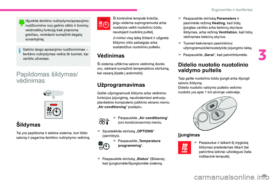 CITROEN C5 AIRCROSS 2020 Eksploatavimo vadovas (in Lithuanian) 69
Išjunkite šerkšno nutirpdymo/aprasojimo
nudžiovinimo nuo galinio stiklo ir šoninių
veidrodėlių funkciją kiek įmanoma
greičiau, norėdami sumažinti degalų
suvartojimą.
Galinio lang CITROEN C5 AIRCROSS 2020 Eksploatavimo vadovas (in Lithuanian) 69
Išjunkite šerkšno nutirpdymo/aprasojimo
nudžiovinimo nuo galinio stiklo ir šoninių
veidrodėlių funkciją kiek įmanoma
greičiau, norėdami sumažinti degalų
suvartojimą.
Galinio lang