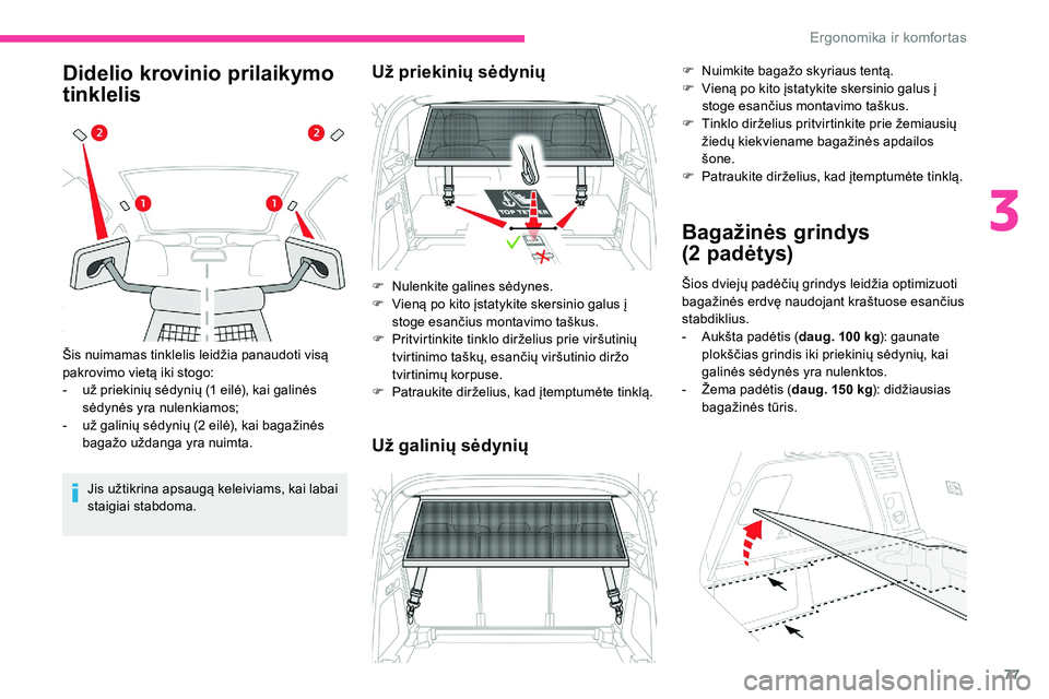 CITROEN C5 AIRCROSS 2020 Eksploatavimo vadovas (in Lithuanian) 77
Didelio krovinio prilaikymo
tinklelis
Jis užtikrina apsaugą keleiviams, kai labai
staigiai stabdoma.
Šis nuimamas tinklelis leidžia panaudoti visą
pakrovimo vietą iki stogo:
-
u
ž prie CITROEN C5 AIRCROSS 2020 Eksploatavimo vadovas (in Lithuanian) 77
Didelio krovinio prilaikymo
tinklelis
Jis užtikrina apsaugą keleiviams, kai labai
staigiai stabdoma.
Šis nuimamas tinklelis leidžia panaudoti visą
pakrovimo vietą iki stogo:
-
u
ž prie