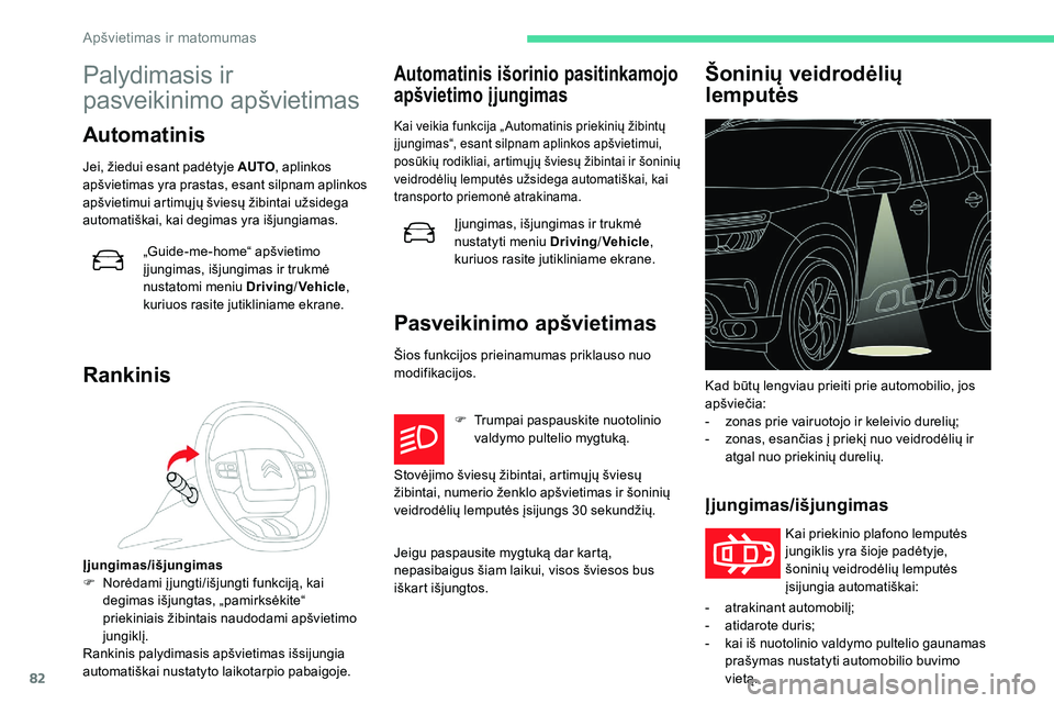 CITROEN C5 AIRCROSS 2020 Eksploatavimo vadovas (in Lithuanian) 82
Palydimasis ir
pasveikinimo apšvietimas
Automatinis
Jei, žiedui esant padėtyje AUTO, aplinkos
apšvietimas yra prastas, esant silpnam aplinkos
apšvietimui artimų jų šviesų žibintai užs CITROEN C5 AIRCROSS 2020 Eksploatavimo vadovas (in Lithuanian) 82
Palydimasis ir
pasveikinimo apšvietimas
Automatinis
Jei, žiedui esant padėtyje AUTO, aplinkos
apšvietimas yra prastas, esant silpnam aplinkos
apšvietimui artimų jų šviesų žibintai užs