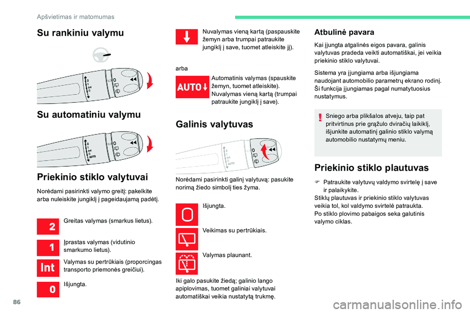 CITROEN C5 AIRCROSS 2020 Eksploatavimo vadovas (in Lithuanian) 86
Atbulinė pavara
Kai į jungta atgalinės eigos pavara, galinis
valytuvas pradeda veikti automatiškai, jei veikia
priekinio stiklo valytuvai.
Sistema yra į jungiama arba išjungiama
naudojant CITROEN C5 AIRCROSS 2020 Eksploatavimo vadovas (in Lithuanian) 86
Atbulinė pavara
Kai į jungta atgalinės eigos pavara, galinis
valytuvas pradeda veikti automatiškai, jei veikia
priekinio stiklo valytuvai.
Sistema yra į jungiama arba išjungiama
naudojant