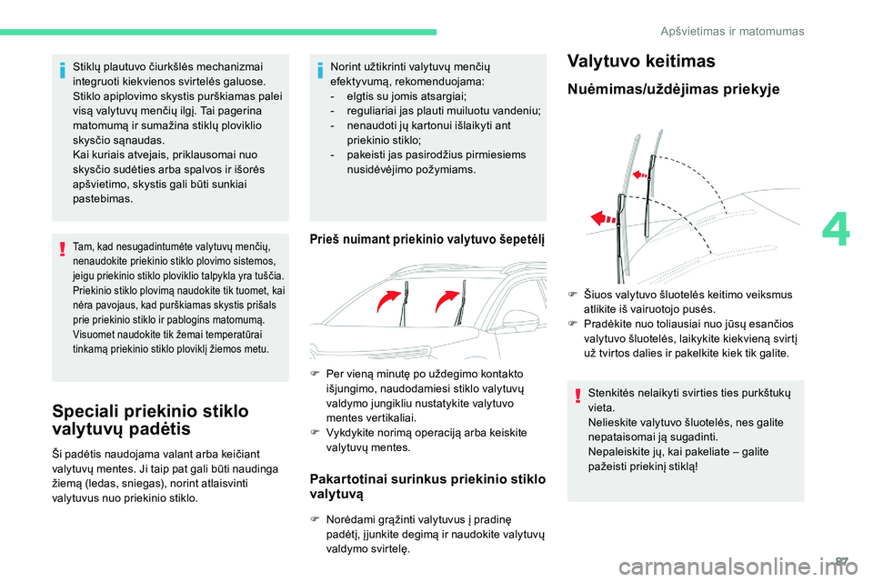 CITROEN C5 AIRCROSS 2020 Eksploatavimo vadovas (in Lithuanian) 87
Stiklų plautuvo čiurkšlės mechanizmai
integruoti kiekvienos svirtelės galuose.
Stiklo apiplovimo skystis purškiamas palei
visą valytuvų menčių ilgį. Tai pagerina
matomumą ir sumažin CITROEN C5 AIRCROSS 2020 Eksploatavimo vadovas (in Lithuanian) 87
Stiklų plautuvo čiurkšlės mechanizmai
integruoti kiekvienos svirtelės galuose.
Stiklo apiplovimo skystis purškiamas palei
visą valytuvų menčių ilgį. Tai pagerina
matomumą ir sumažin