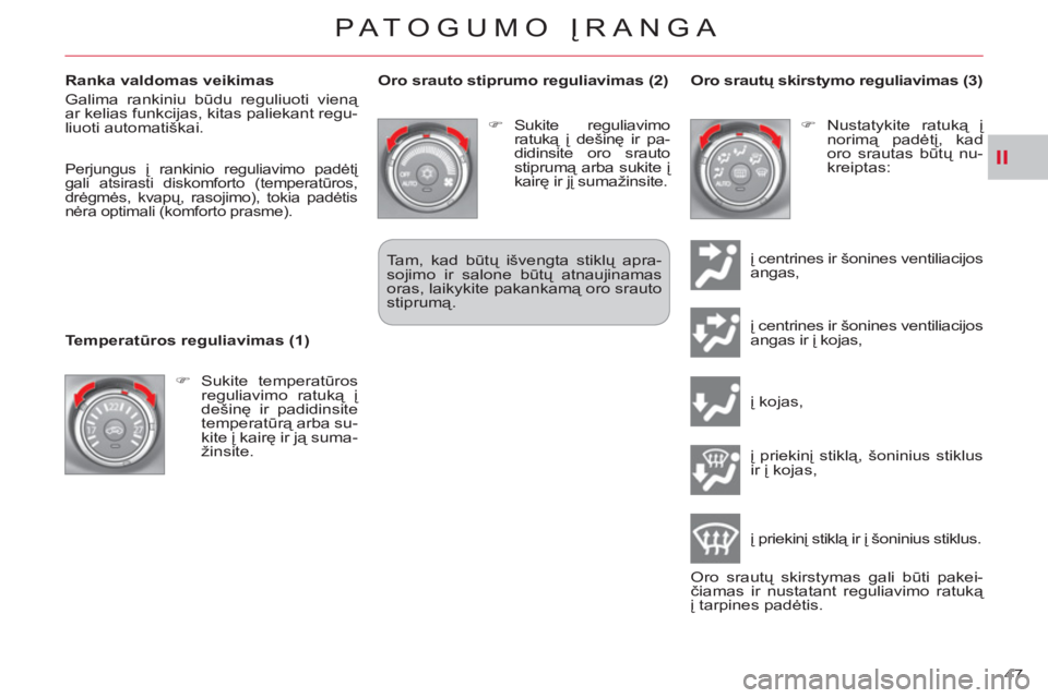 CITROEN C-CROSSER 2012  Eksploatavimo vadovas (in Lithuanian) II
PATOGUMO ĮRANGA
47     
Ranka valdomas veikimas 
  Galima rankiniu būdu reguliuoti vieną 
ar kelias funkcijas, kitas paliekant regu-
liuoti automatiškai. 
   
 
Perjungus į rankinio reguliavim