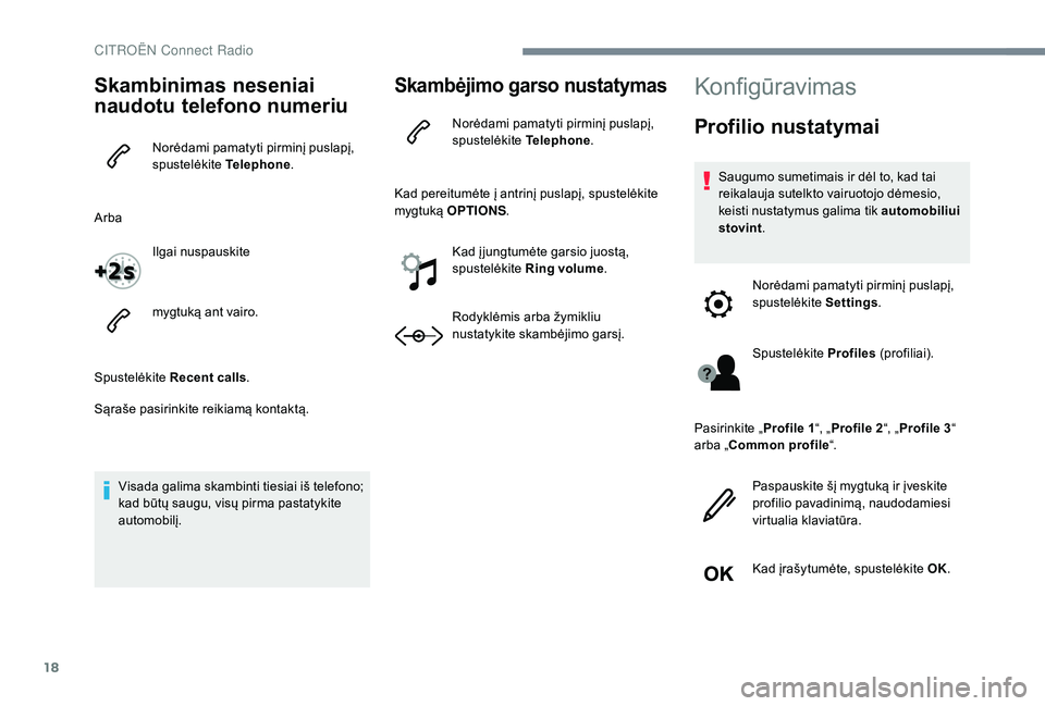 CITROEN C-ELYSÉE 2018 Eksploatavimo vadovas (in Lithuanian) 18
Skambinimas neseniai
naudotu telefono numeriu
Norėdami pamatyti pirminį puslapį,
spustelėkite Telephone.
Arba Ilgai nuspauskite
mygtuką ant vairo.
Spustelėkite Recent calls .
Sąraše pasi CITROEN C-ELYSÉE 2018 Eksploatavimo vadovas (in Lithuanian) 18
Skambinimas neseniai
naudotu telefono numeriu
Norėdami pamatyti pirminį puslapį,
spustelėkite Telephone.
Arba Ilgai nuspauskite
mygtuką ant vairo.
Spustelėkite Recent calls .
Sąraše pasi