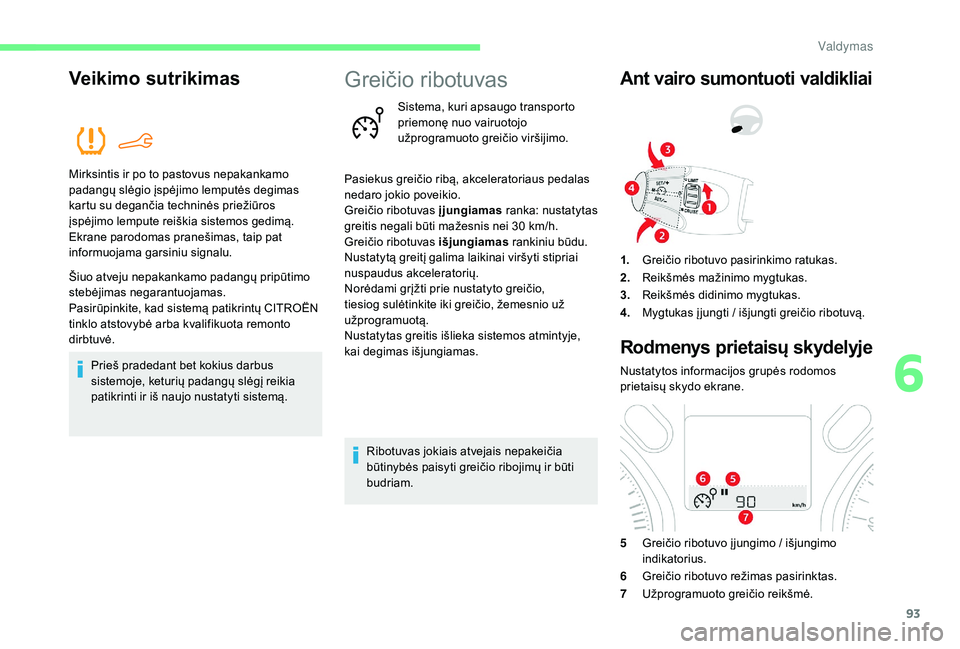 CITROEN C-ELYSÉE 2018 Eksploatavimo vadovas (in Lithuanian) 93
Veikimo sutrikimas
Mirksintis ir po to pastovus nepakankamo
padangų slėgio įspėjimo lemputės degimas
kartu su degančia techninės priežiūros
įspėjimo lempute reiškia sistemos gedimą. CITROEN C-ELYSÉE 2018 Eksploatavimo vadovas (in Lithuanian) 93
Veikimo sutrikimas
Mirksintis ir po to pastovus nepakankamo
padangų slėgio įspėjimo lemputės degimas
kartu su degančia techninės priežiūros
įspėjimo lempute reiškia sistemos gedimą.