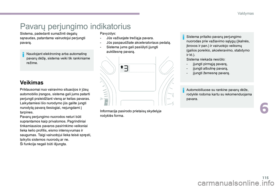 CITROEN C-ELYSÉE 2017 Eksploatavimo vadovas (in Lithuanian) 115
Pavarų perjungimo indikatorius
Sistema, padedanti sumažinti degalų
sąnaudas, patardama vairuotojui perjungti
pavarą.Naudojant elektroninę arba automatinę
pavarų dėžę, sistema veiki t CITROEN C-ELYSÉE 2017 Eksploatavimo vadovas (in Lithuanian) 115
Pavarų perjungimo indikatorius
Sistema, padedanti sumažinti degalų
sąnaudas, patardama vairuotojui perjungti
pavarą.Naudojant elektroninę arba automatinę
pavarų dėžę, sistema veiki t