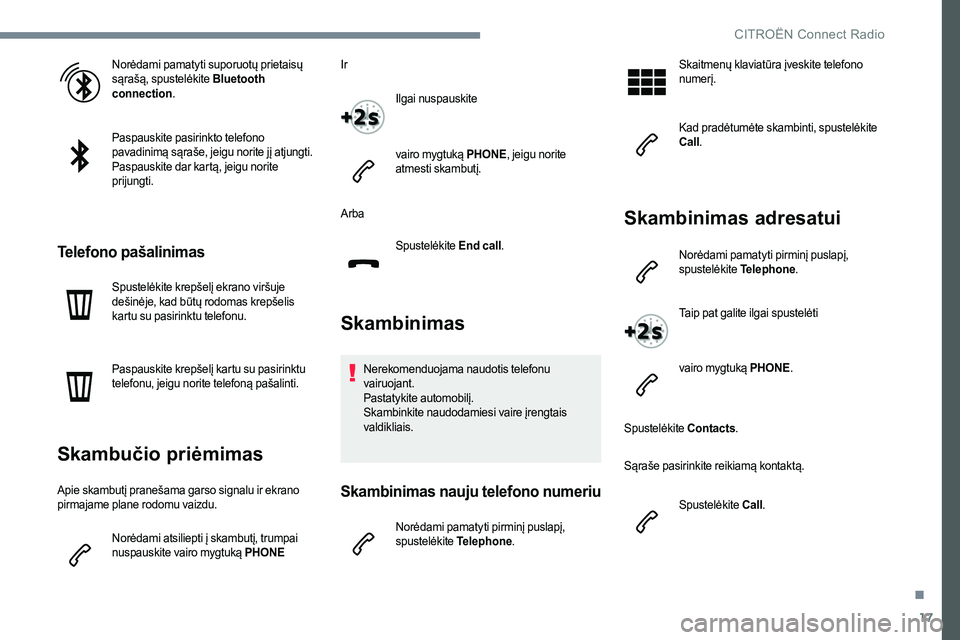 CITROEN C-ELYSÉE 2017 Eksploatavimo vadovas (in Lithuanian) 17
Norėdami pamatyti suporuotų prietaisų
sąrašą, spustelėkite Bluetooth
connection.
Paspauskite pasirinkto telefono
pavadinimą sąraše, jeigu norite jį atjungti.
Paspauskite dar kartą, j CITROEN C-ELYSÉE 2017 Eksploatavimo vadovas (in Lithuanian) 17
Norėdami pamatyti suporuotų prietaisų
sąrašą, spustelėkite Bluetooth
connection.
Paspauskite pasirinkto telefono
pavadinimą sąraše, jeigu norite jį atjungti.
Paspauskite dar kartą, j