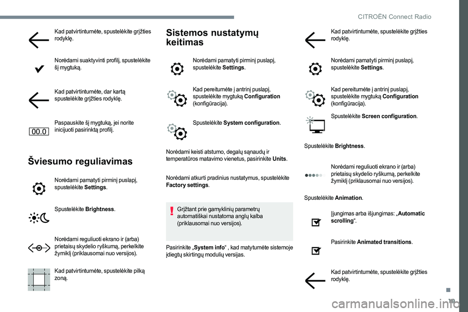 CITROEN C-ELYSÉE 2017 Eksploatavimo vadovas (in Lithuanian) 19
Kad patvirtintumėte, spustelėkite grįžties
rodyklę.
Norėdami suaktyvinti profilį, spustelėkite
šį mygtuką.
Kad patvirtintumėte, dar kartą
spustelėkite grįžties rodyklę.
Paspausk CITROEN C-ELYSÉE 2017 Eksploatavimo vadovas (in Lithuanian) 19
Kad patvirtintumėte, spustelėkite grįžties
rodyklę.
Norėdami suaktyvinti profilį, spustelėkite
šį mygtuką.
Kad patvirtintumėte, dar kartą
spustelėkite grįžties rodyklę.
Paspausk