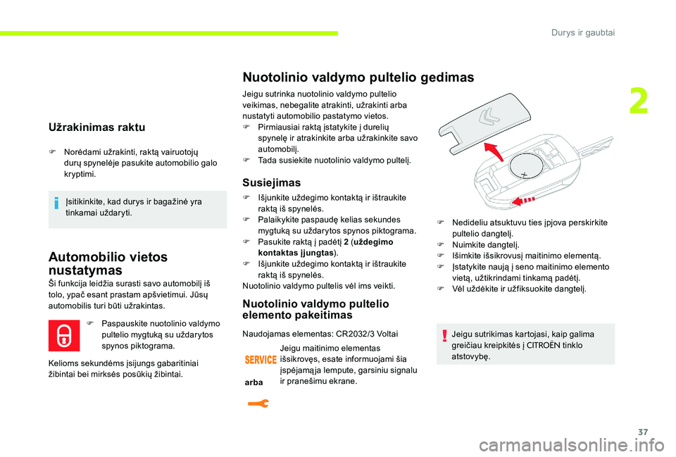 CITROEN C-ELYSÉE 2017 Eksploatavimo vadovas (in Lithuanian) 37
Užrakinimas raktu
F Norėdami užrakinti, raktą vairuotojų durų spynelėje pasukite automobilio galo
kryptimi.
Įsitikinkite, kad durys ir bagažinė yra
tinkamai uždaryti.
Automobilio vieto CITROEN C-ELYSÉE 2017 Eksploatavimo vadovas (in Lithuanian) 37
Užrakinimas raktu
F Norėdami užrakinti, raktą vairuotojų durų spynelėje pasukite automobilio galo
kryptimi.
Įsitikinkite, kad durys ir bagažinė yra
tinkamai uždaryti.
Automobilio vieto