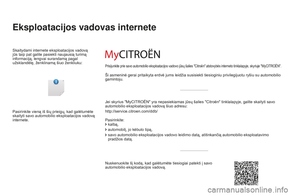 CITROEN C-ELYSÉE 2016 Eksploatavimo vadovas (in Lithuanian) Eksploatacijos vadovas internete
Jei skyrius "MyCITROËN" yra nepasiekiamas jūsų šalies "Citroën" tinklalapyje, galite skaityti savo
automobilio eksploatacijos vadovą šiuo adres CITROEN C-ELYSÉE 2016 Eksploatavimo vadovas (in Lithuanian) Eksploatacijos vadovas internete
Jei skyrius "MyCITROËN" yra nepasiekiamas jūsų šalies "Citroën" tinklalapyje, galite skaityti savo
automobilio eksploatacijos vadovą šiuo adres