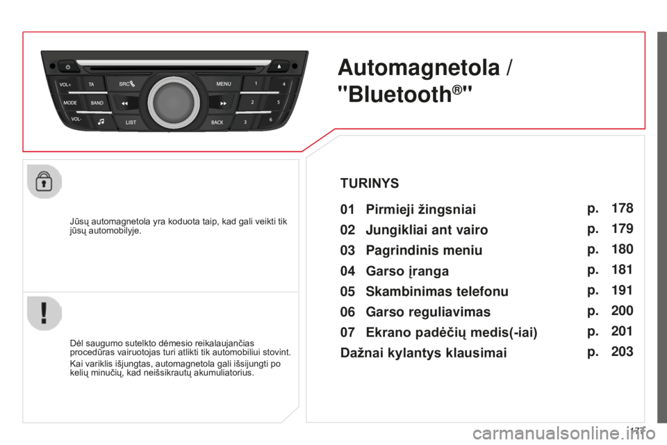 CITROEN C-ELYSÉE 2016 Eksploatavimo vadovas (in Lithuanian) 177
Jūsų automagnetola yra koduota taip, kad gali veikti tik
jūsų automobilyje.
Automagnetola /
"Bluetooth
®"
01 Pirmieji
žingsniai
Dėl saugumo sutelkto dėmesio reikalaujančias
pr CITROEN C-ELYSÉE 2016 Eksploatavimo vadovas (in Lithuanian) 177
Jūsų automagnetola yra koduota taip, kad gali veikti tik
jūsų automobilyje.
Automagnetola /
"Bluetooth
®"
01 Pirmieji
žingsniai
Dėl saugumo sutelkto dėmesio reikalaujančias
pr