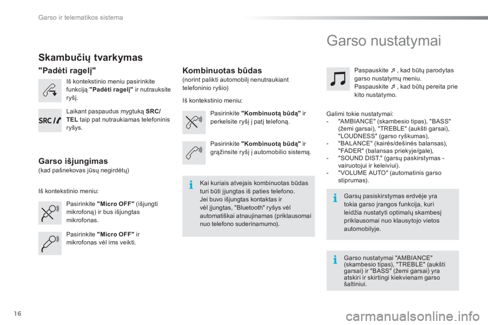 CITROEN C-ELYSÉE 2016 Eksploatavimo vadovas (in Lithuanian) Garso ir telematikos sistema
16
Skambučių tvarkymas
Iš kontekstinio meniu pasirinkite
funkciją "Padėti ragelį"
ir nutrauksite
ryšį.
Pasirinkite "Micro OFF"
(išjungti CITROEN C-ELYSÉE 2016 Eksploatavimo vadovas (in Lithuanian) Garso ir telematikos sistema
16
Skambučių tvarkymas
Iš kontekstinio meniu pasirinkite
funkciją "Padėti ragelį"
ir nutrauksite
ryšį.
Pasirinkite "Micro OFF"
(išjungti