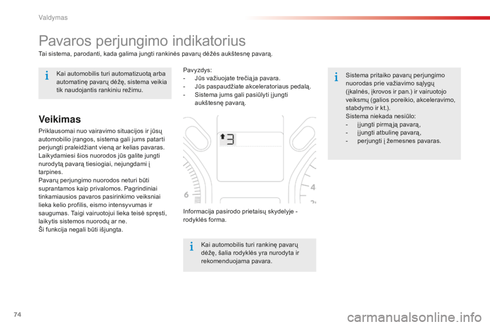 CITROEN C-ELYSÉE 2016 Eksploatavimo vadovas (in Lithuanian) 74
Pavaros perjungimo indikatorius
Tai sistema, parodanti, kada galima jungti rankinės pavarų dėžės aukštesnę pavarą.Kai automobilis turi rankinę pavarų
dėžę, šalia rodyklės yra nurody CITROEN C-ELYSÉE 2016 Eksploatavimo vadovas (in Lithuanian) 74
Pavaros perjungimo indikatorius
Tai sistema, parodanti, kada galima jungti rankinės pavarų dėžės aukštesnę pavarą.Kai automobilis turi rankinę pavarų
dėžę, šalia rodyklės yra nurody