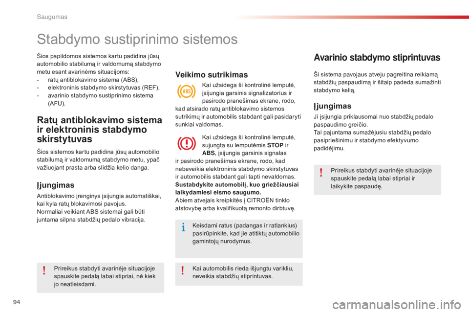 CITROEN C-ELYSÉE 2016 Eksploatavimo vadovas (in Lithuanian) 94
C-Elysee_lt_Chap07_securite_ed01-2014
Šios papildomos sistemos kartu padidina jūsų
automobilio stabilumą ir valdomumą stabdymo
metu esant avarinėms situacijoms:
-
r
atų antiblokavimo sis CITROEN C-ELYSÉE 2016 Eksploatavimo vadovas (in Lithuanian) 94
C-Elysee_lt_Chap07_securite_ed01-2014
Šios papildomos sistemos kartu padidina jūsų
automobilio stabilumą ir valdomumą stabdymo
metu esant avarinėms situacijoms:
-
r
atų antiblokavimo sis