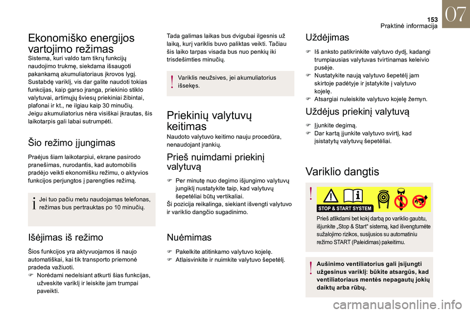 CITROEN DS3 2018 Eksploatavimo vadovas (in Lithuanian) 153
Ekonomiško energijos
vartojimo režimas
Sistema, kuri valdo tam tikrų funkcijų
naudojimo trukmę, siekdama išsaugoti
pakankamą akumuliatoriaus įkrovos lygį.
Sustabdę variklį, vis dar g CITROEN DS3 2018 Eksploatavimo vadovas (in Lithuanian) 153
Ekonomiško energijos
vartojimo režimas
Sistema, kuri valdo tam tikrų funkcijų
naudojimo trukmę, siekdama išsaugoti
pakankamą akumuliatoriaus įkrovos lygį.
Sustabdę variklį, vis dar g