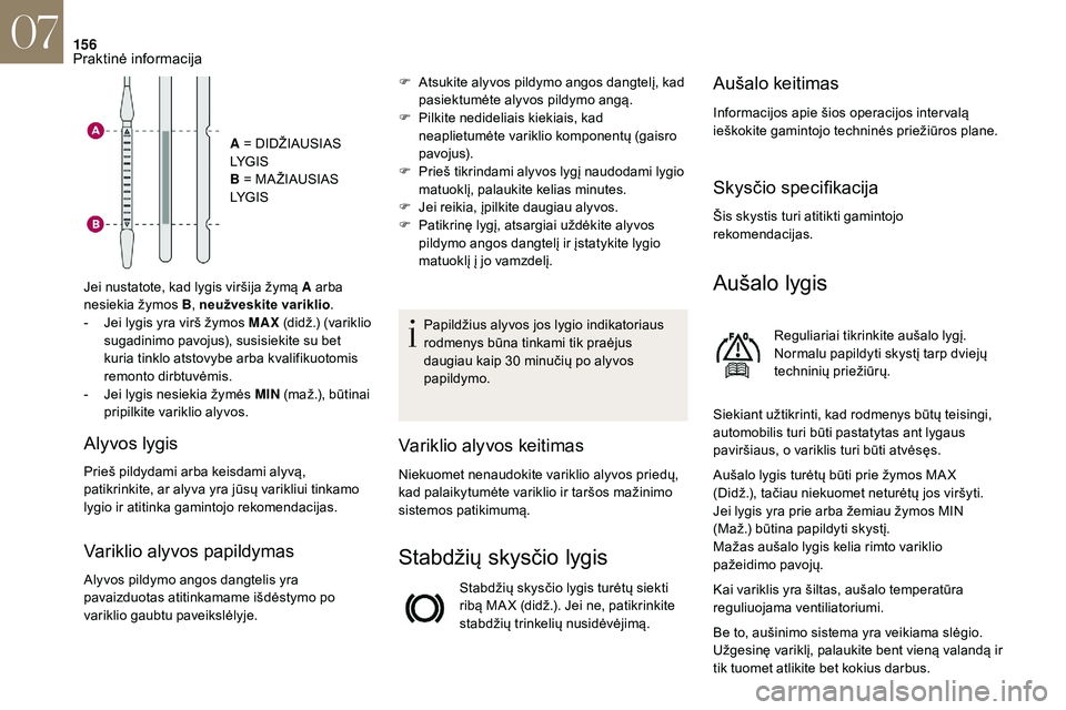 CITROEN DS3 2018 Eksploatavimo vadovas (in Lithuanian) 156
A = DIDŽIAUSIAS
LY G I S
B = MA ŽIAUSIAS
LY G I S
Jei nustatote, kad lygis viršija žymą A arba
nesiekia žymos B, neužveskite variklio .
-
J
ei lygis yra virš žymos MAX (didž.) (v CITROEN DS3 2018 Eksploatavimo vadovas (in Lithuanian) 156
A = DIDŽIAUSIAS
LY G I S
B = MA ŽIAUSIAS
LY G I S
Jei nustatote, kad lygis viršija žymą A arba
nesiekia žymos B, neužveskite variklio .
-
J
ei lygis yra virš žymos MAX (didž.) (v