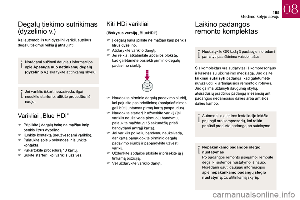 CITROEN DS3 2018 Eksploatavimo vadovas (in Lithuanian) 165
Degalų tiekimo sutrikimas
(dyzelinio v.)
Kai automobilis turi dyzelinį variklį, sutrikus
degalų tiekimui reikia jį atnaujinti.Norėdami sužinoti daugiau informacijos
apie Apsaugą nuo ne CITROEN DS3 2018 Eksploatavimo vadovas (in Lithuanian) 165
Degalų tiekimo sutrikimas
(dyzelinio v.)
Kai automobilis turi dyzelinį variklį, sutrikus
degalų tiekimui reikia jį atnaujinti.Norėdami sužinoti daugiau informacijos
apie Apsaugą nuo ne