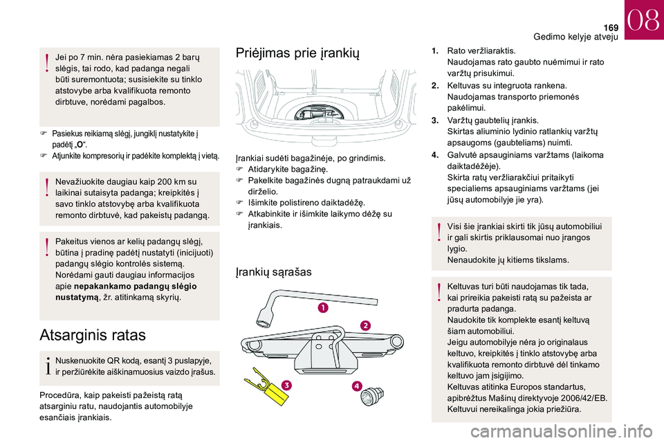 CITROEN DS3 2018 Eksploatavimo vadovas (in Lithuanian) 169
Jei po 7 min. nėra pasiekiamas 2 barų
s lėgis, tai rodo, kad padanga negali
būti suremontuota; susisiekite su tinklo
atstovybe arba kvalifikuota remonto
dirbtuve, norėdami pagalbos.
F
P CITROEN DS3 2018 Eksploatavimo vadovas (in Lithuanian) 169
Jei po 7 min. nėra pasiekiamas 2 barų
s lėgis, tai rodo, kad padanga negali
būti suremontuota; susisiekite su tinklo
atstovybe arba kvalifikuota remonto
dirbtuve, norėdami pagalbos.
F
P