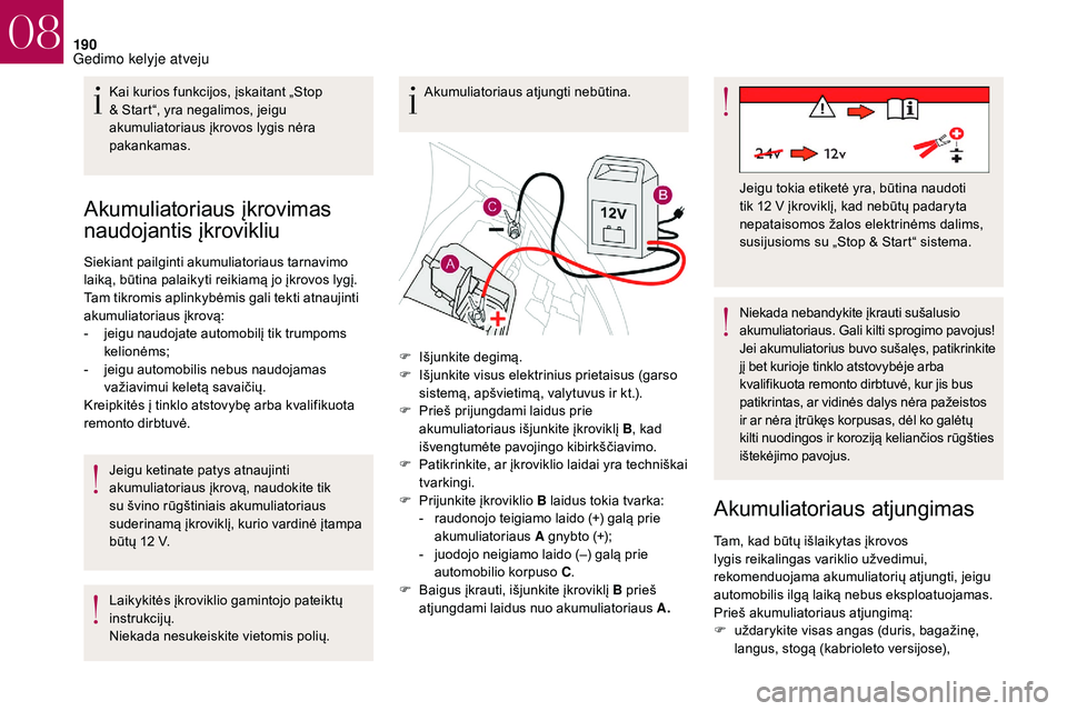 CITROEN DS3 2018 Eksploatavimo vadovas (in Lithuanian) 190
Akumuliatoriaus įkrovimas
naudojantis įkrovikliu
Siekiant pailginti akumuliatoriaus tarnavimo
laiką, būtina palaikyti reikiamą jo įkrovos lygį.
Tam tikromis aplinkybėmis gali tekti atnau CITROEN DS3 2018 Eksploatavimo vadovas (in Lithuanian) 190
Akumuliatoriaus įkrovimas
naudojantis įkrovikliu
Siekiant pailginti akumuliatoriaus tarnavimo
laiką, būtina palaikyti reikiamą jo įkrovos lygį.
Tam tikromis aplinkybėmis gali tekti atnau