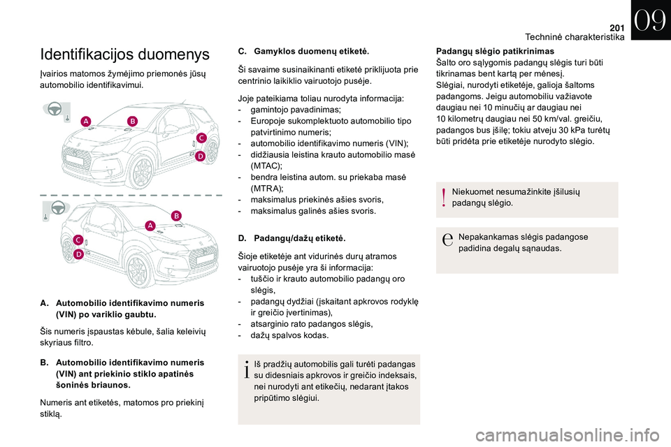 CITROEN DS3 2018 Eksploatavimo vadovas (in Lithuanian) 201
Identifikacijos duomenys
Įvairios matomos žymėjimo priemonės jūsų
automobilio identifikavimui.
A.Automobilio identifikavimo numeris
(VIN) po variklio gaubtu.
B. Automobilio identifikavimo CITROEN DS3 2018 Eksploatavimo vadovas (in Lithuanian) 201
Identifikacijos duomenys
Įvairios matomos žymėjimo priemonės jūsų
automobilio identifikavimui.
A.Automobilio identifikavimo numeris
(VIN) po variklio gaubtu.
B. Automobilio identifikavimo